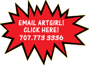 Email Artgirl or Call 707-773-3336