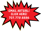 Email Artgirl or Call 707-773-3336